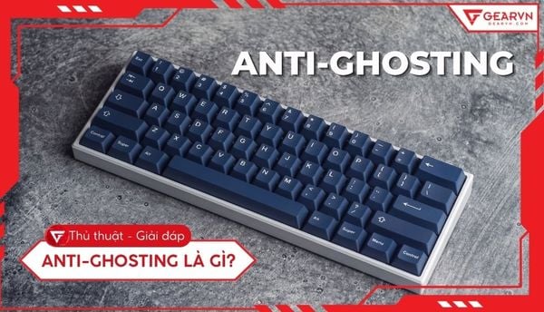 Anti ghosting là gì? Cách hiểu đúng về lỗi phím trên bàn phím