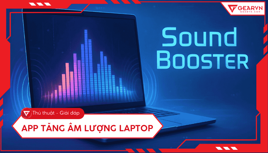 Top 9 app tăng âm lượng laptop tốt nhất và cách sử dụng hiệu quả