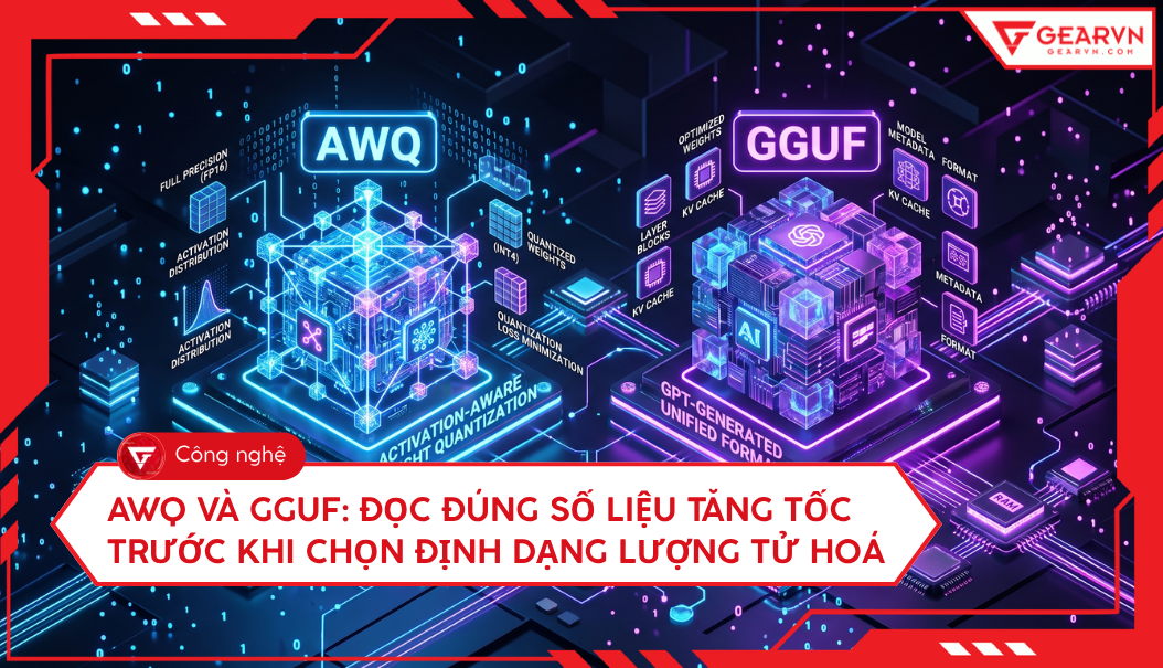 AWQ và GGUF: Đọc đúng số liệu tăng tốc trước khi chọn định dạng lượng tử hoá