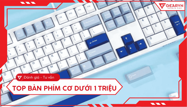 Top 7 bàn phím cơ dưới 1 triệu chất lượng, đáng mua 2026