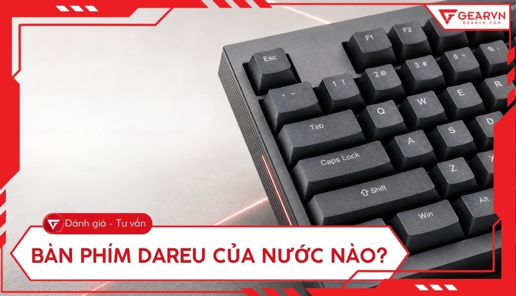 Bàn phím DareU của nước nào? Có tốt không? Có nên mua 2026