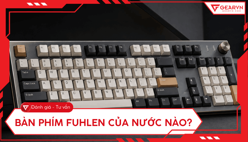 Bàn phím Fuhlen của nước nào? Có tốt và đáng mua không?