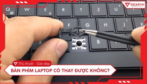 Bàn phím laptop có thay được không? Chi phí và lưu ý mới nhất 2026