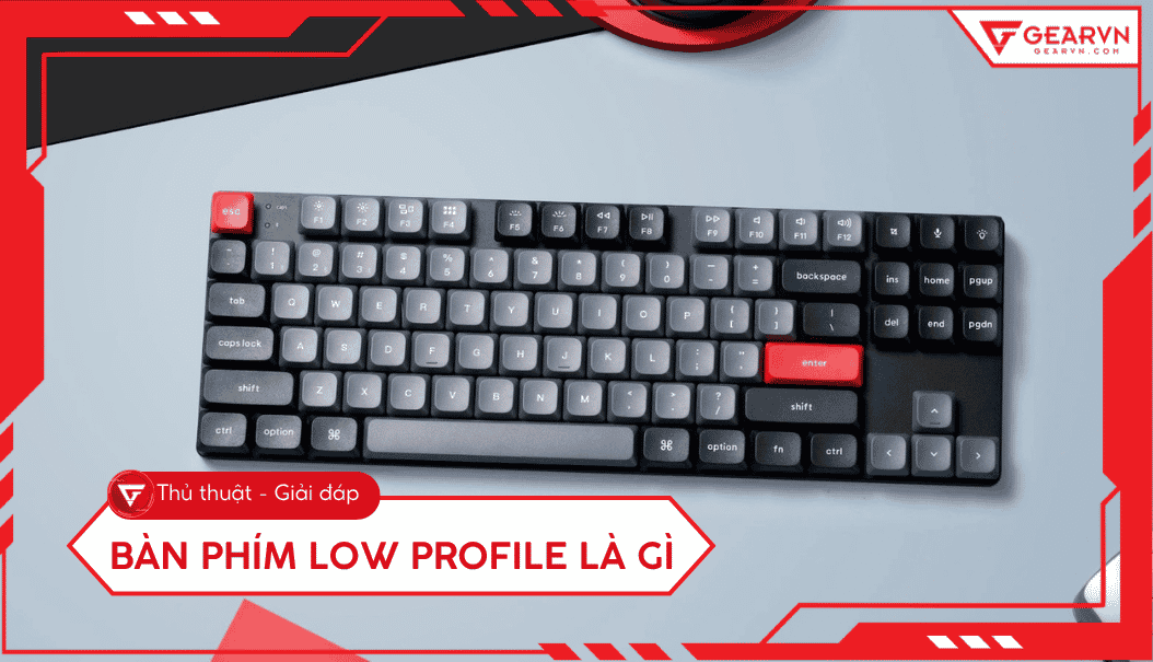 Bàn phím low profile là gì? Ưu nhược điểm và cách chọn đúng