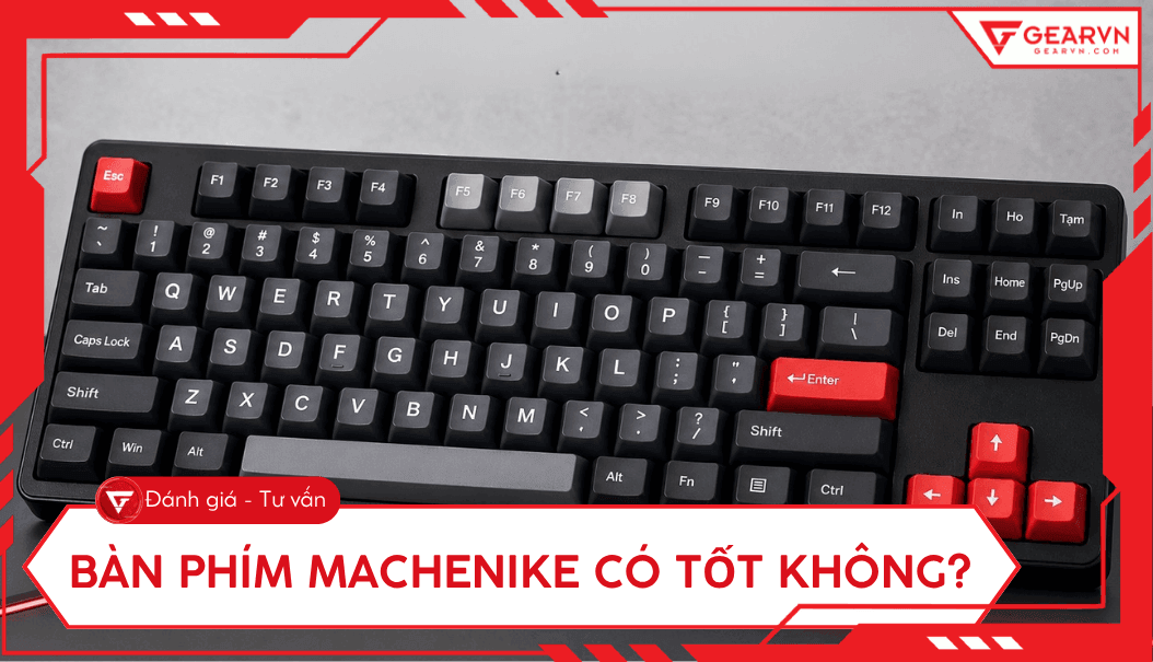 Bàn phím Machenike có tốt không? Đánh giá thiết kế, tính năng