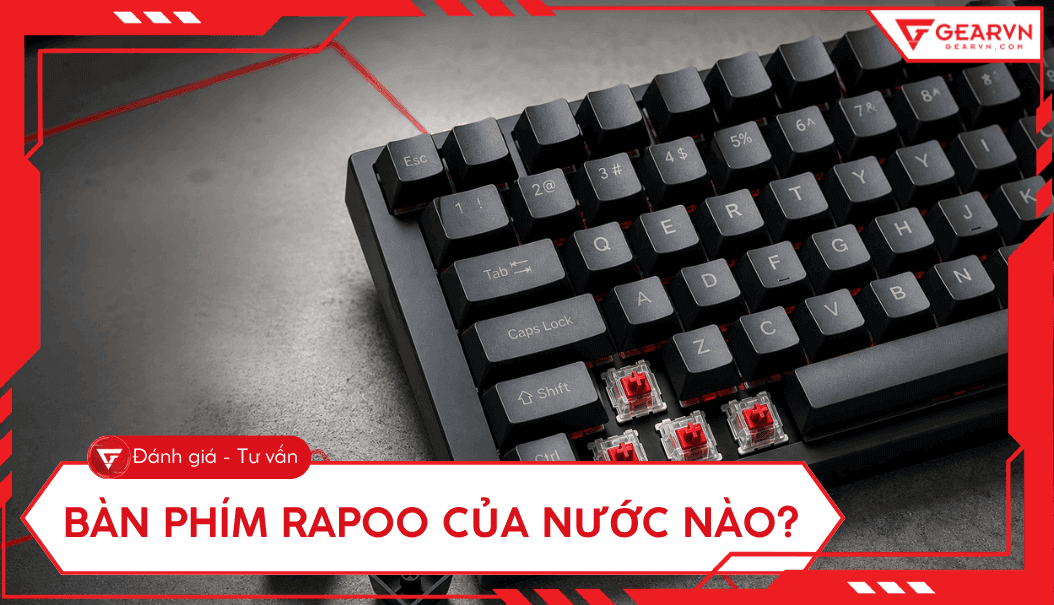 Bàn phím Rapoo của nước nào? Có tốt không? Đánh giá chi tiết