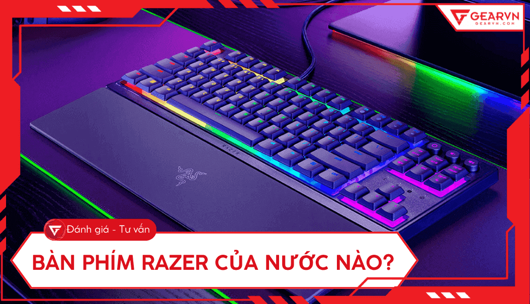 Bàn phím Razer của nước nào? Đánh giá chi tiết có tốt không?