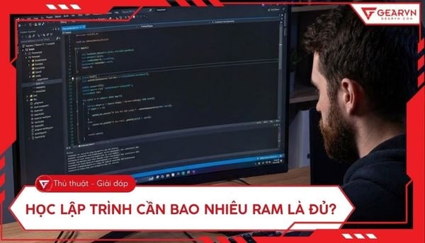 Học lập trình cần bao nhiêu RAM là đủ? Cấu hình chuẩn cho Dev