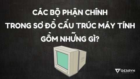 Các bộ phận chính trong sơ đồ cấu trúc máy tính gồm những gì?