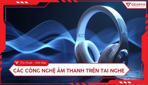Các công nghệ âm thanh trên tai nghe phổ biến cần biết năm 2026