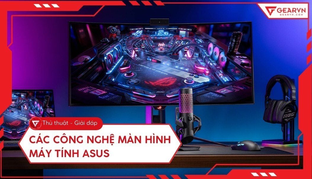 Tổng hợp các công nghệ màn hình máy tính ASUS mới nhất hiện nay