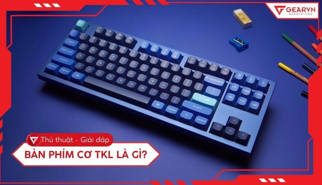 Bàn phím cơ TKL là gì? Hướng dẫn chọn bàn phím TKL chuẩn