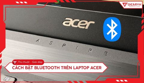 Hướng dẫn cách bật Bluetooth trên laptop Acer chi tiết nhất