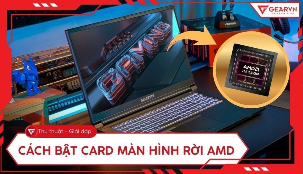 Cách bật card màn hình rời AMD: Tối ưu hiệu năng game, đồ họa