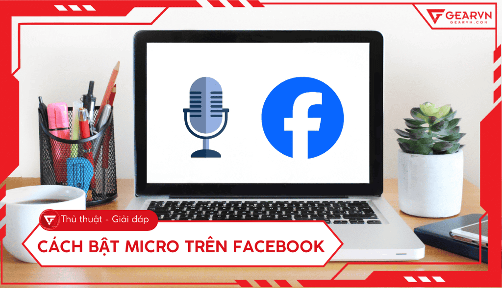 Cách bật micro trên Facebook, Messenger laptop nhanh chóng