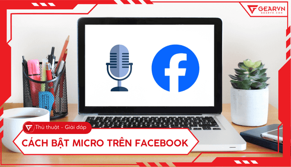 Cách bật micro trên Facebook, Messenger laptop nhanh chóng
