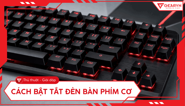 Cách bật tắt đèn bàn phím cơ và chỉnh hiệu ứng LED chi tiết