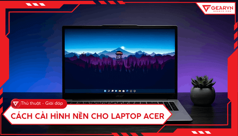 Cách cài hình nền cho laptop Acer đơn giản và nhanh chóng