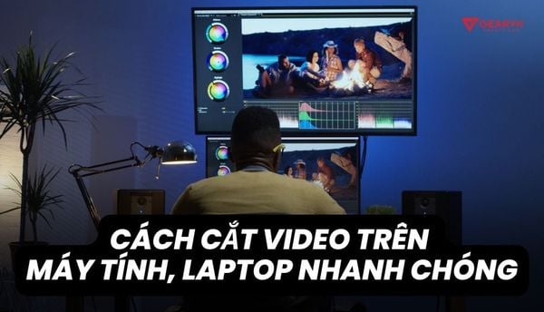 Top 7 cách cắt video trên máy tính, laptop đơn giản, nhanh chóng