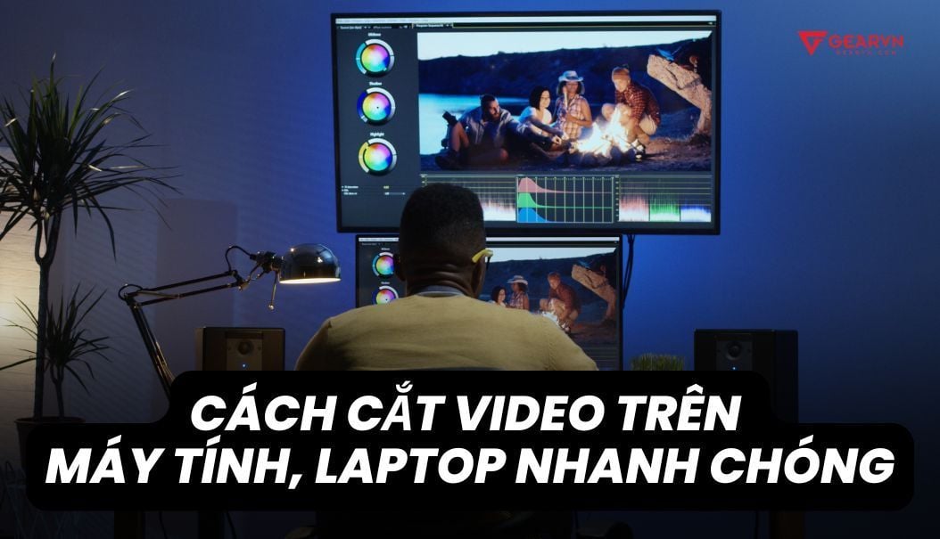 Top 7 cách cắt video trên máy tính, laptop đơn giản, nhanh chóng