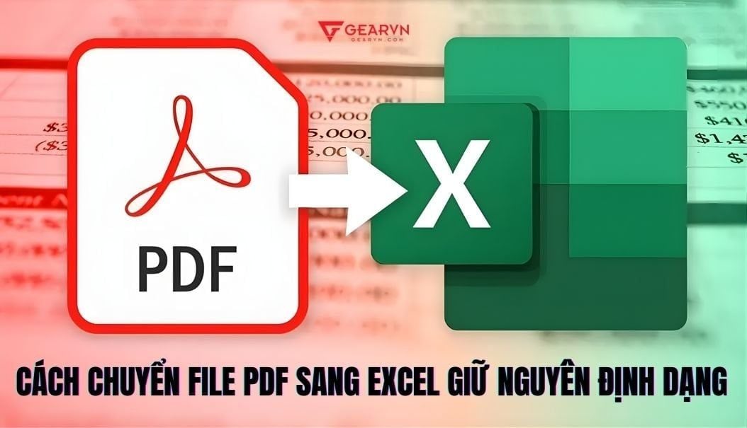5 cách chuyển file PDF sang Excel giữ nguyên định dạng, không bị cắt