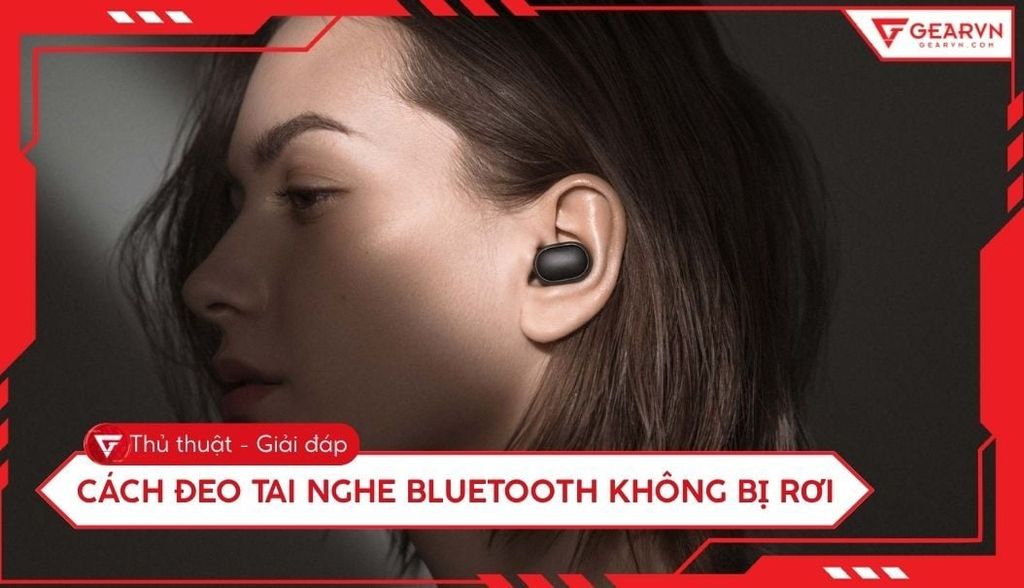 Cách đeo tai nghe Bluetooth không bị rơi khi vận động chi tiết