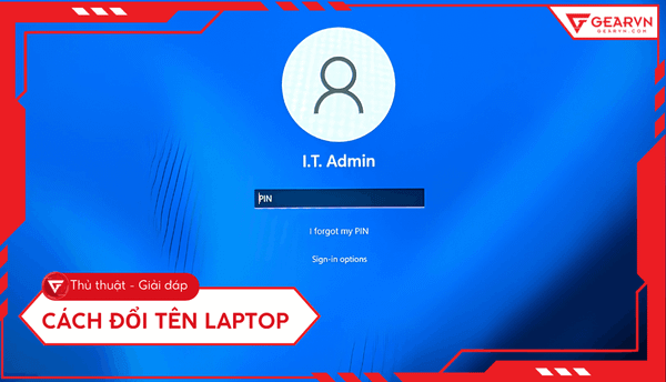 Cách đổi tên laptop trên Windows 10/11 đơn giản nhất