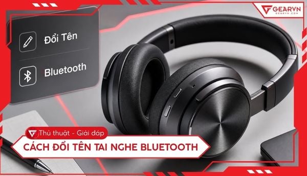 Cách đổi tên tai nghe Bluetooth trên điện thoại và máy tính