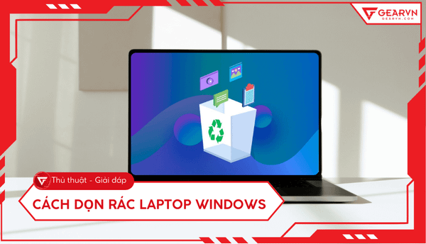 Cách dọn rác máy tính, laptop để máy chạy mượt hơn