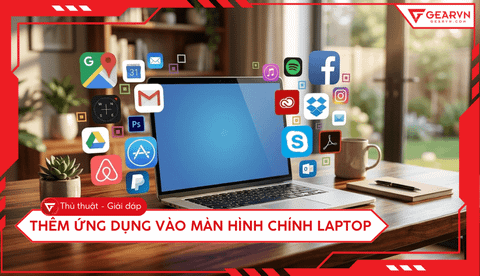 Cách thêm ứng dụng vào màn hình chính laptop Win và Mac