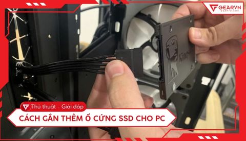 Hướng dẫn cách gắn thêm ổ cứng SSD cho PC nhanh chóng nhất