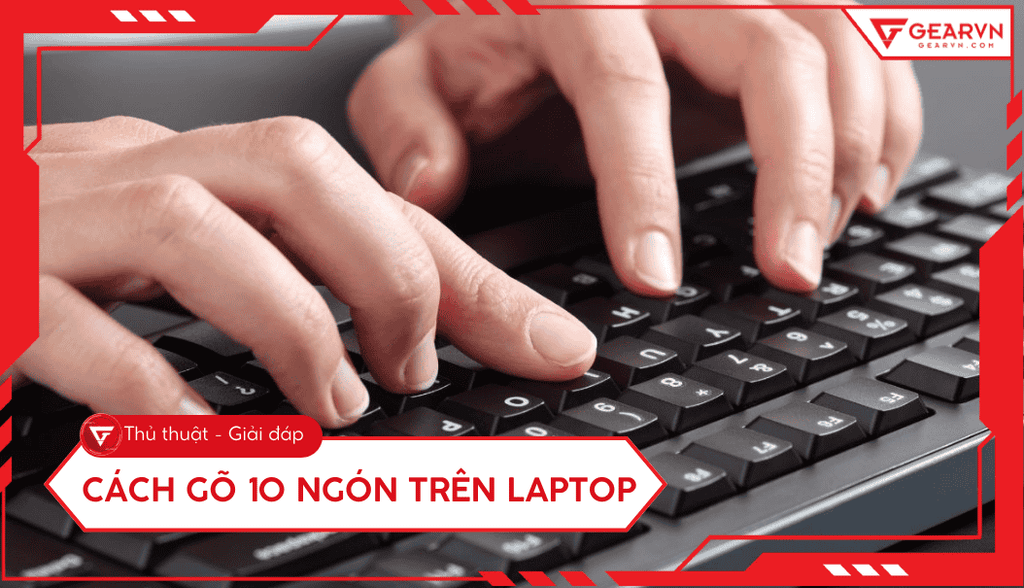 Cách gõ máy tính 10 ngón nhanh: Luyện tập hiệu quả từ cơ bản