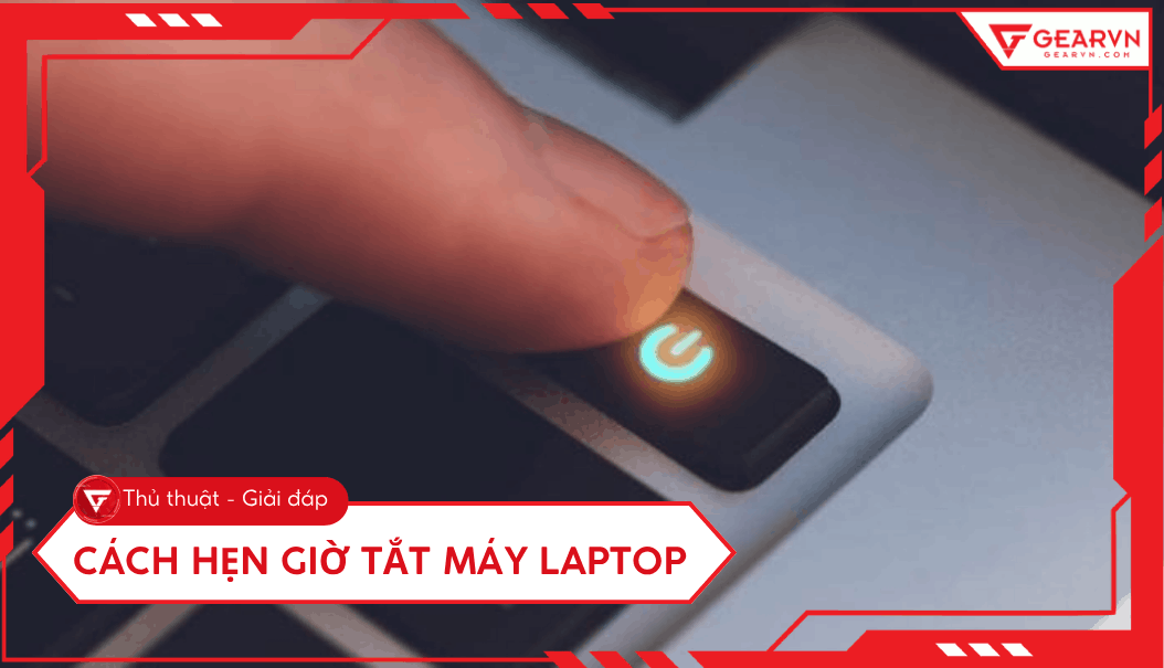 5 Cách hẹn giờ tắt máy laptop Windows đơn giản, nhanh chóng