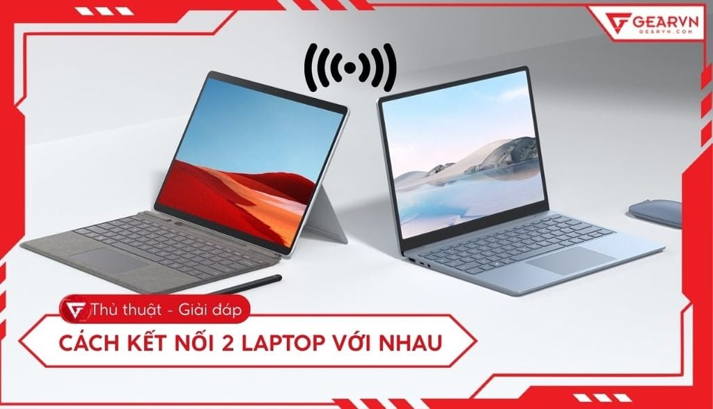 3 Cách kết nối 2 laptop với nhau đơn giản trên Windows 10/11