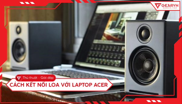 Cách kết nối loa với laptop Acer qua Bluetooth và dây cắm