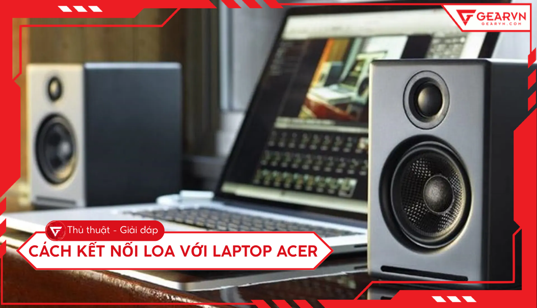 Cách kết nối loa với laptop Acer qua Bluetooth và dây cắm