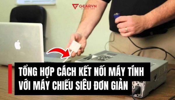 Tổng hợp 10 cách kết nối máy tính với máy chiếu siêu đơn giản