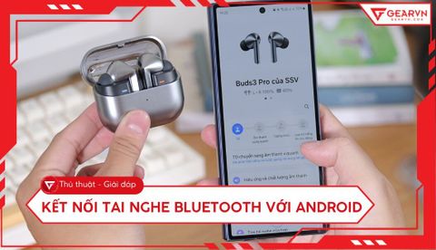 Cách kết nối tai nghe Bluetooth với Android đơn giản nhất