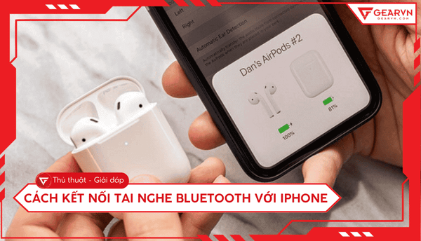 Cách kết nối tai nghe Bluetooth với iPhone đơn giản nhất