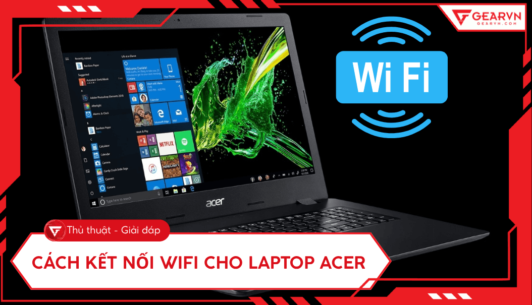 Cách kết nối Wifi cho laptop Acer nhanh và đơn giản nhất