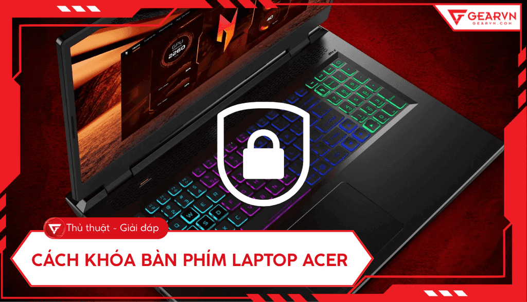 3 cách khóa bàn phím laptop Acer nhanh chóng, đơn giản tại nhà