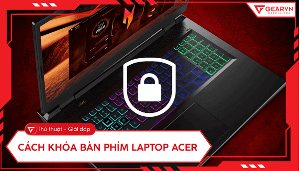 5 cách khóa bàn phím laptop Acer nhanh chóng, đơn giản tại nhà