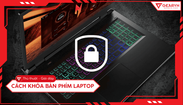 4 Cách khóa bàn phím laptop Windows đơn giản, nhanh chóng