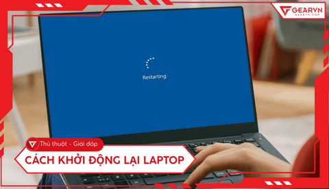 Cách khởi động lại laptop: 8 cách đơn giản, xử lý máy treo, đơ