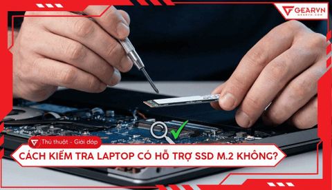 Cách kiểm tra laptop có hỗ trợ SSD M.2 không nhanh nhất