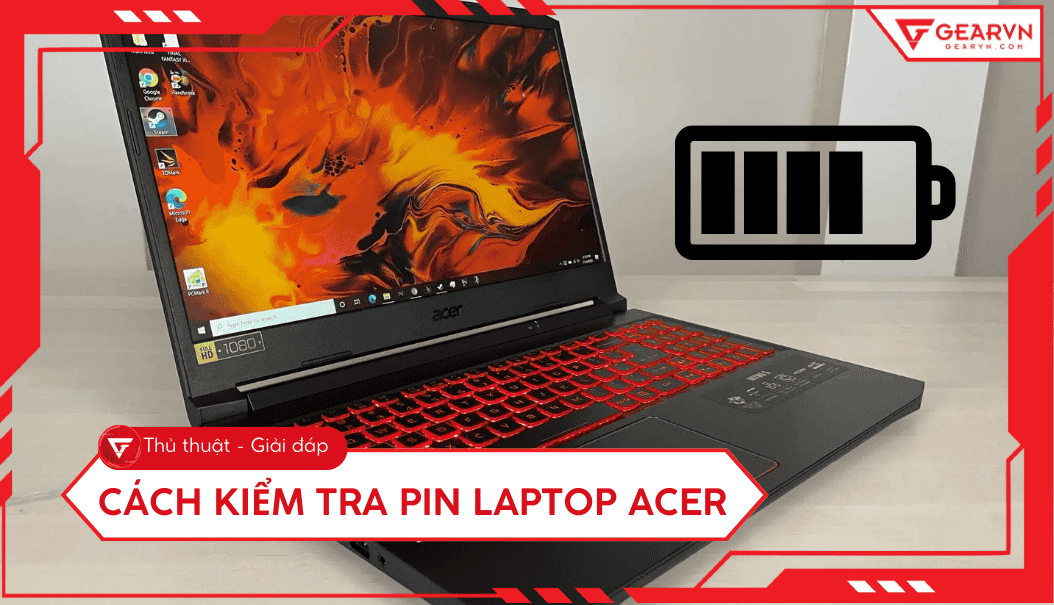 Cách kiểm tra pin laptop Acer: Độ chai pin và dấu hiệu cần thay