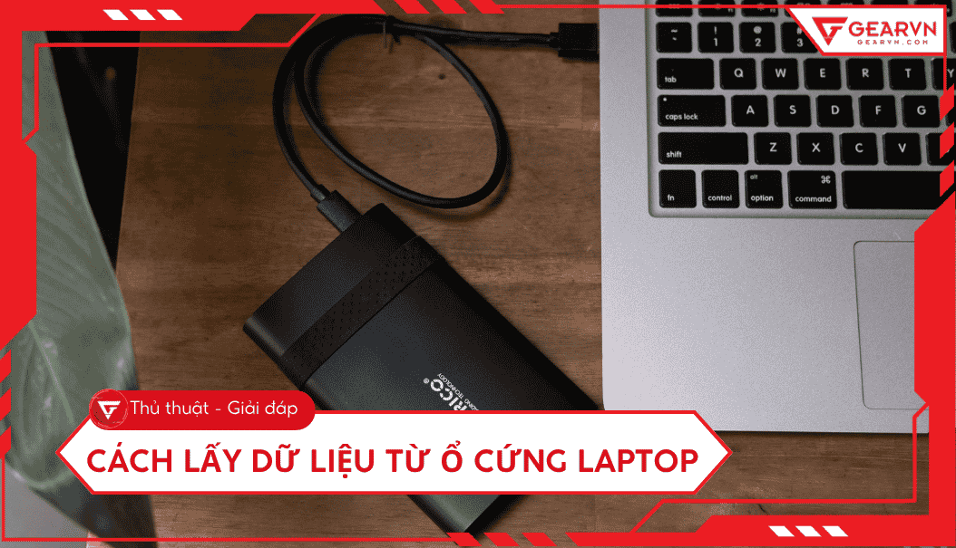 Cách lấy dữ liệu từ ổ cứng laptop hỏng an toàn, dễ thực hiện