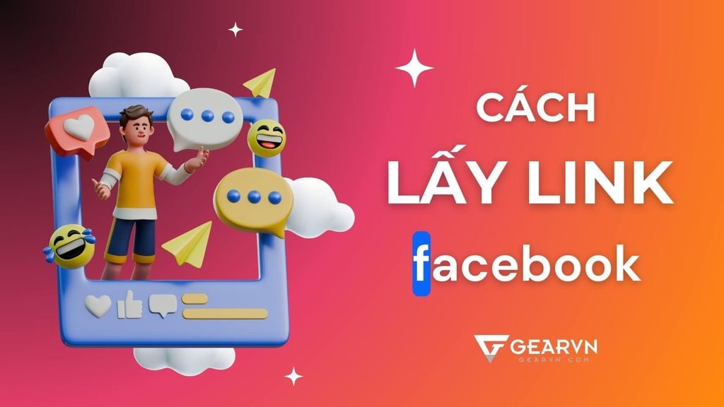Bỏ túi cách lấy link Facebook để chia sẻ cho bạn bè trên điện thoại, máy tính