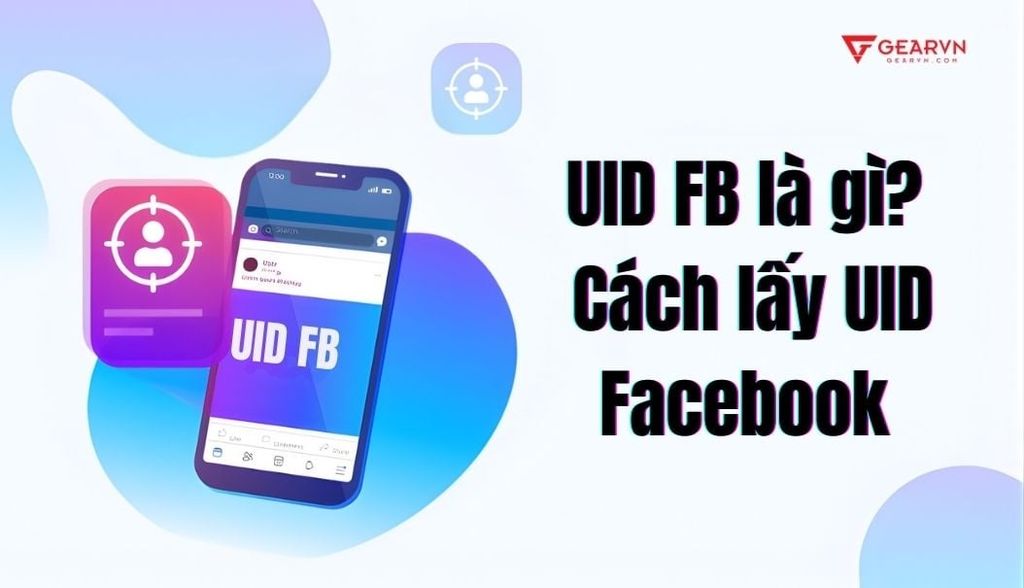 UID FB là gì? Hướng dẫn chi tiết cách lấy UID Facebook nhanh chóng