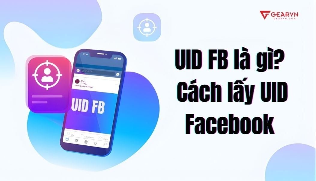 UID FB là gì? Hướng dẫn chi tiết cách lấy UID Facebook nhanh chóng